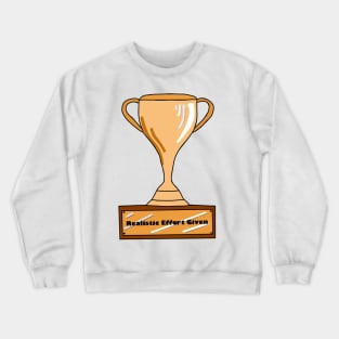 Trophy for Giving a Realistic Amount of Effort Crewneck Sweatshirt